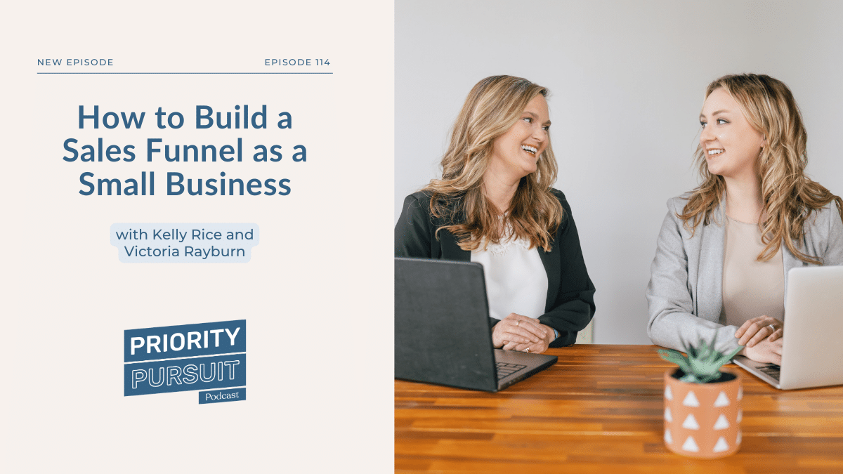 Kelly Rice and Victoria Rayburn break down how to build a sales funnel as a small business.