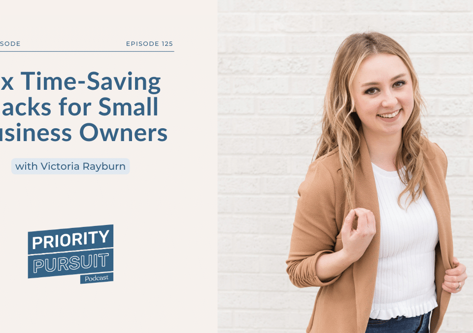 Victoria Rayburn breaks down six time-saving hacks for small business owners.
