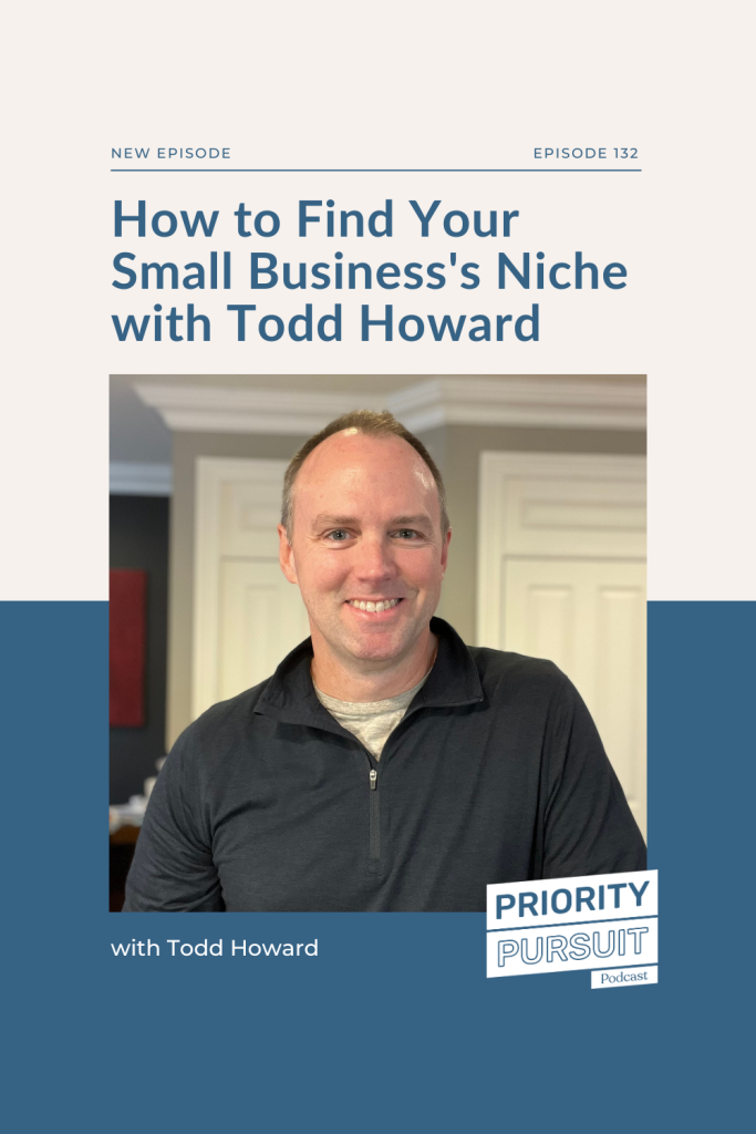 On “The Priority Pursuit,” Todd Howard breaks down exactly how and why to choose a niche as a small business. 