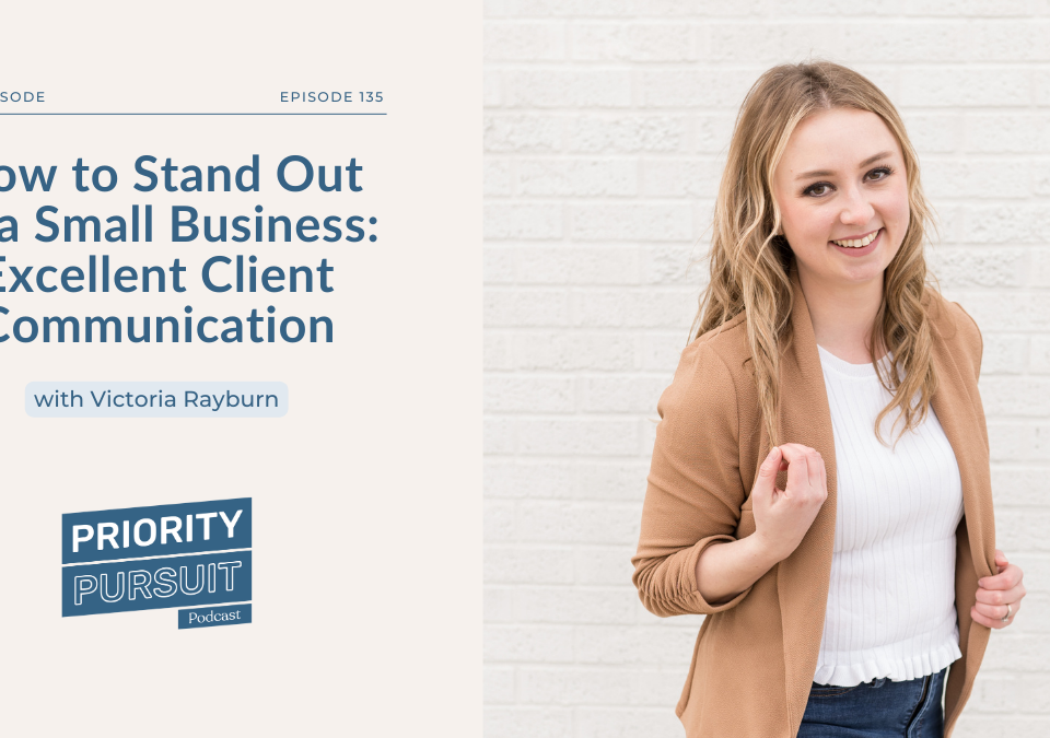 Victoria Rayburn explains how to stand out as a small business by prioritizing client communication.