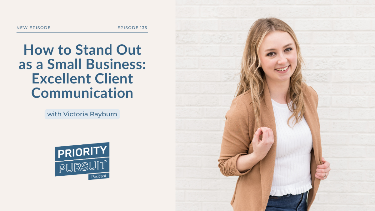 Victoria Rayburn explains how to stand out as a small business by prioritizing client communication.