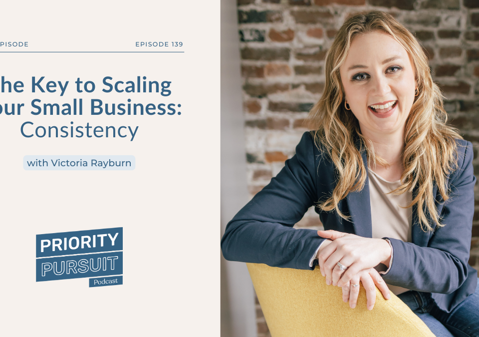 Victoria Rayburn explains the key to scaling your small business: consistency.