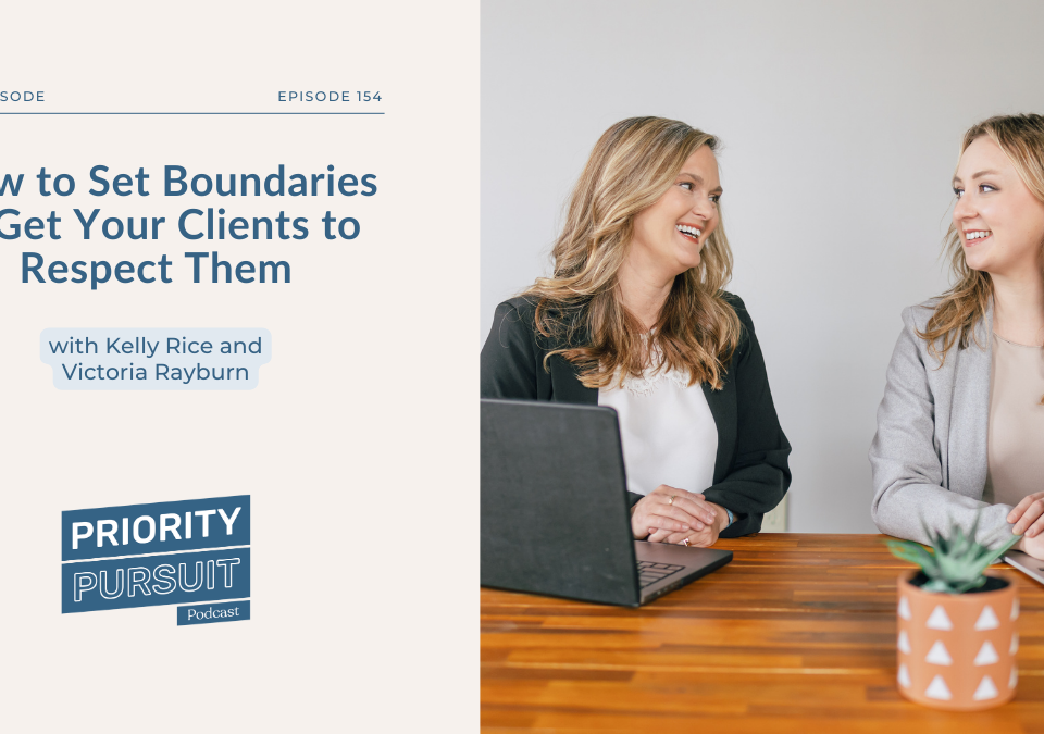 Kelly Rice and Victoria Rayburn break down how to set boundaries and get your clients to respect them on “Priority Pursuit”.