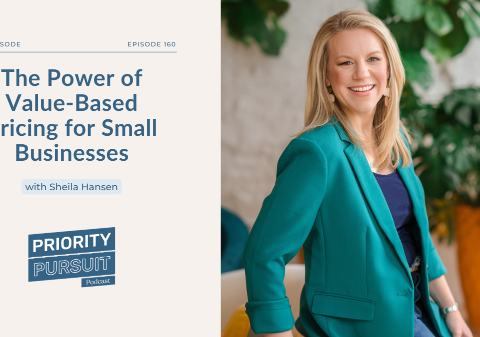 Sheila Hansen, CPA, breaks down the power and importance of value-based pricing for small businesses on “Priority Pursuit”.