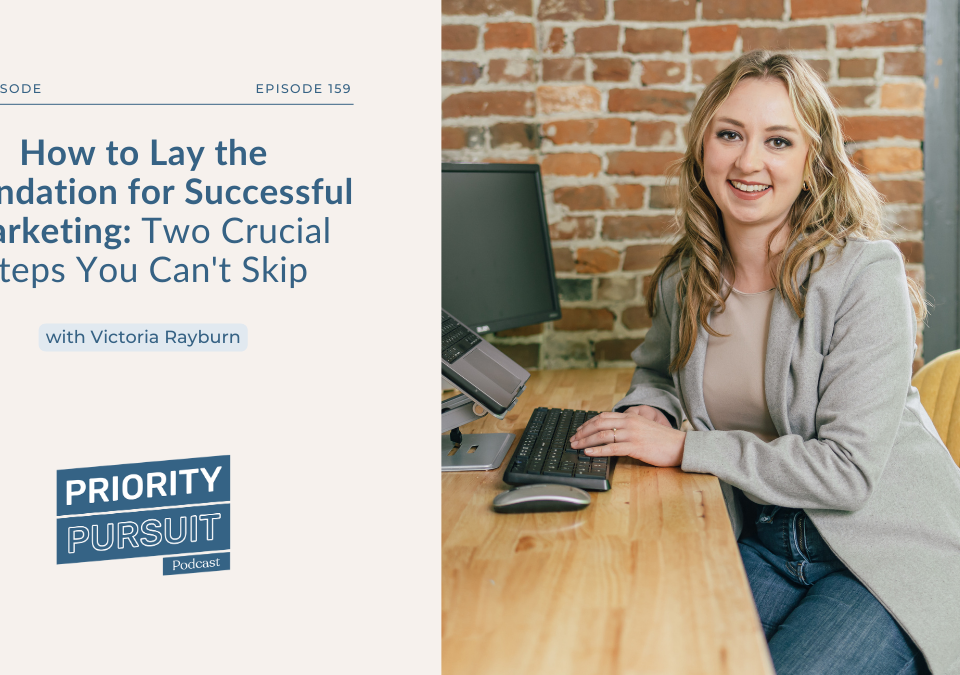 Victoria Rayburn explains how small businesses can lay the foundation for successful marketing.
