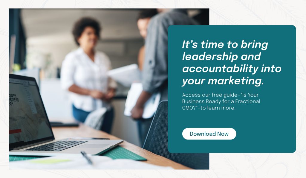 Access our free guide—“Is Your Business Ready for a Fractional CMO?”—to learn more. 