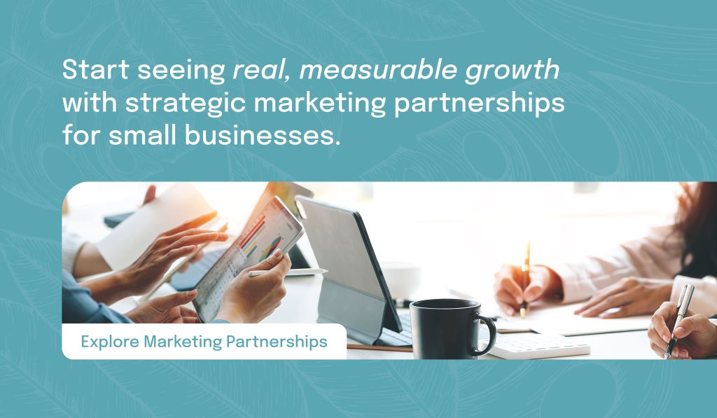 Start seeing real, measurable growth with strategic marketing partnerships for small businesses.
Explore Marketing Partnerships